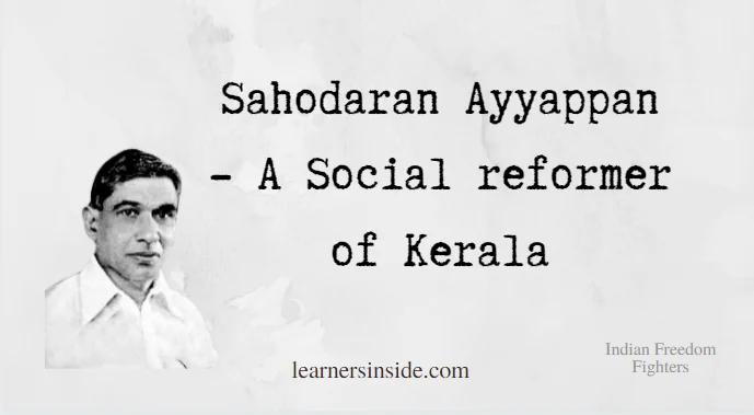 Sahodaran Ayyappan - A Social reformer - Freedom Fighters of India