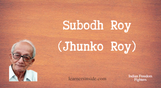 Contribution of Subodh Roy - Freedom Fighters of India - Learners Inside
