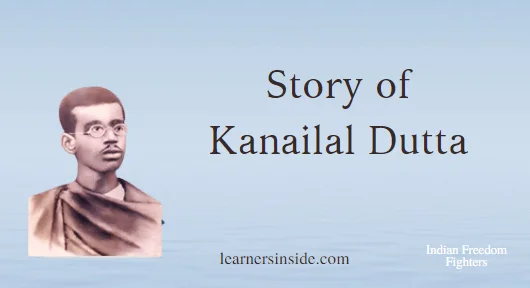 Story of Heroic Kanailal Dutta - Freedom Fighters of India by Learners
